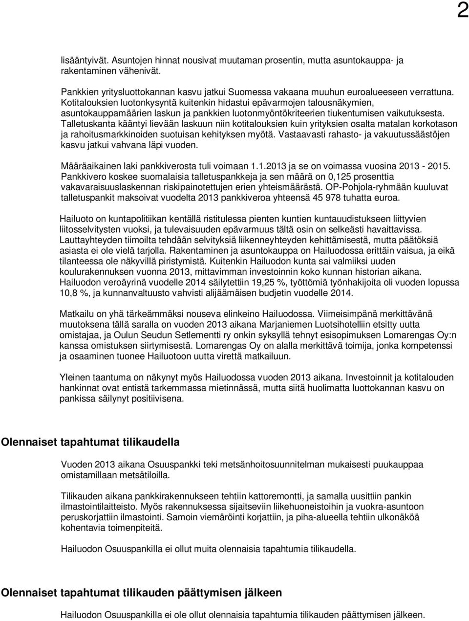 Talletuskanta kääntyi lievään laskuun niin kotitalouksien kuin yrityksien osalta matalan korkotason ja rahoitusmarkkinoiden suotuisan kehityksen myötä.