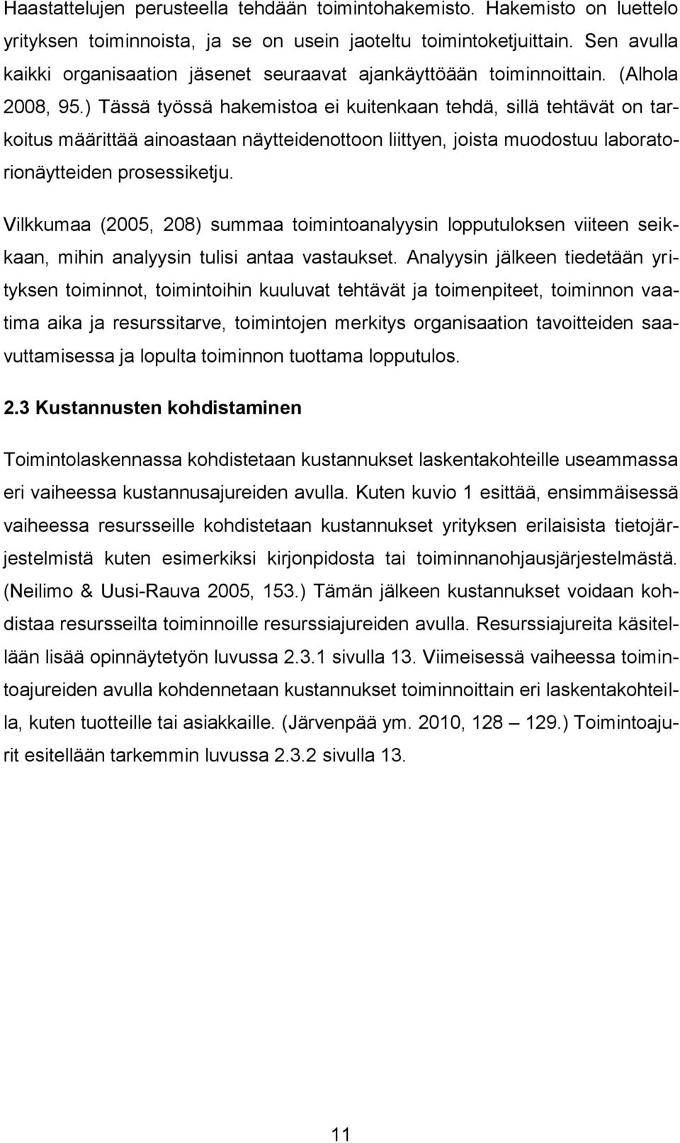 ) Tässä työssä hakemistoa ei kuitenkaan tehdä, sillä tehtävät on tarkoitus määrittää ainoastaan näytteidenottoon liittyen, joista muodostuu laboratorionäytteiden prosessiketju.