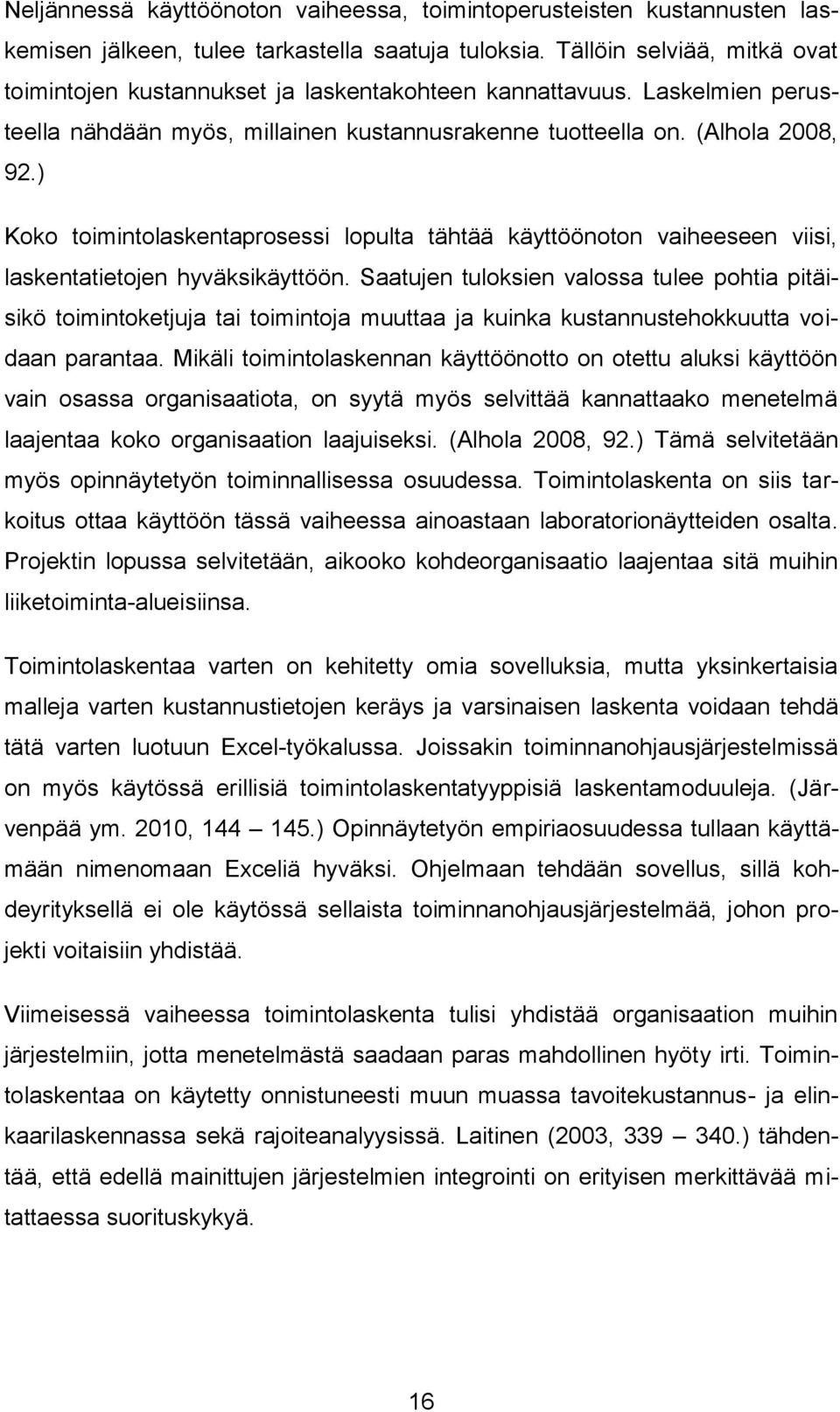 ) Koko toimintolaskentaprosessi lopulta tähtää käyttöönoton vaiheeseen viisi, laskentatietojen hyväksikäyttöön.