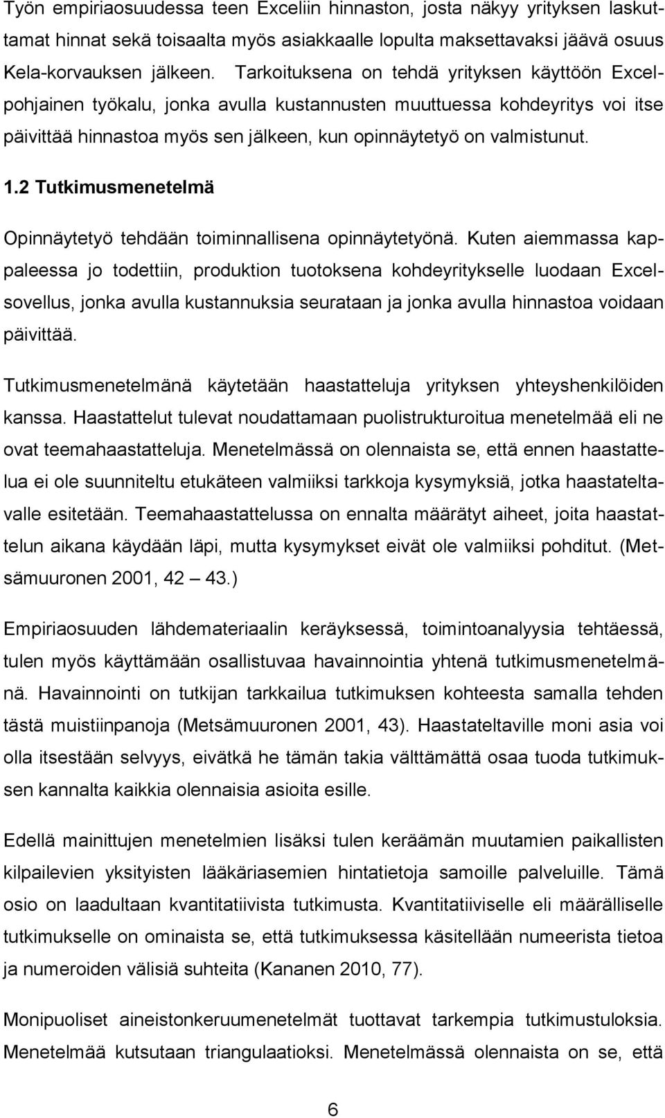 2 Tutkimusmenetelmä Opinnäytetyö tehdään toiminnallisena opinnäytetyönä.
