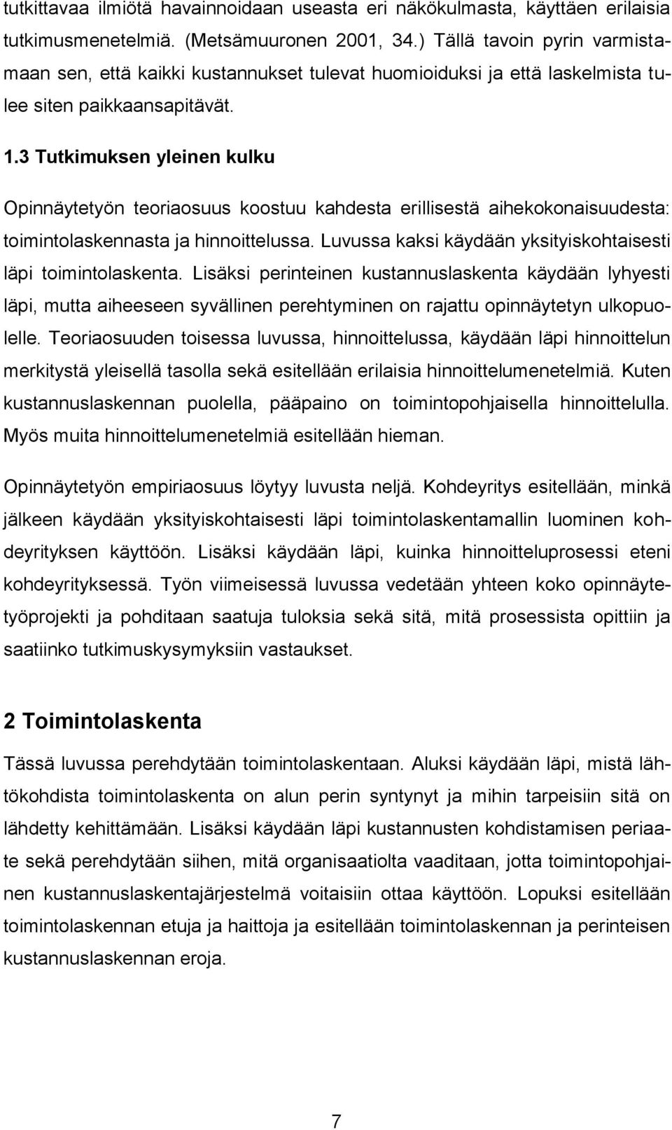 3 Tutkimuksen yleinen kulku Opinnäytetyön teoriaosuus koostuu kahdesta erillisestä aihekokonaisuudesta: toimintolaskennasta ja hinnoittelussa.