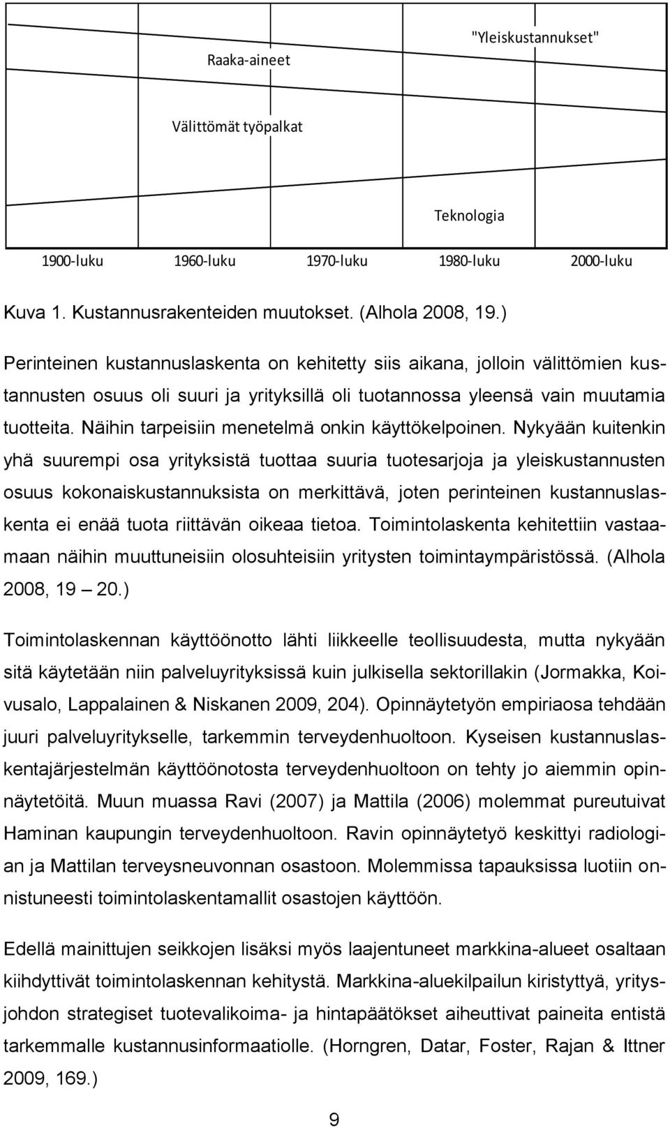 Näihin tarpeisiin menetelmä onkin käyttökelpoinen.