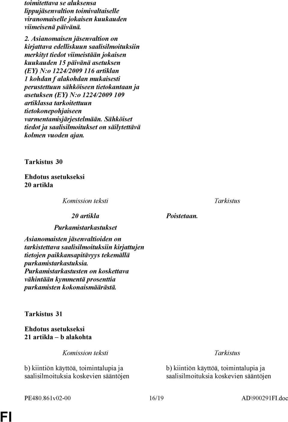 mukaisesti perustettuun sähköiseen tietokantaan ja asetuksen (EY) N:o 1224/2009 109 artiklassa tarkoitettuun tietokonepohjaiseen varmentamisjärjestelmään.