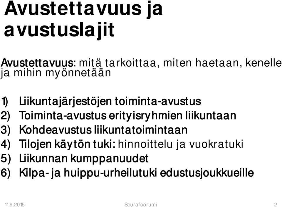 liikuntaan 3) Kohdeavustus liikuntatoimintaan 4) Tilojen käytön tuki: hinnoittelu ja