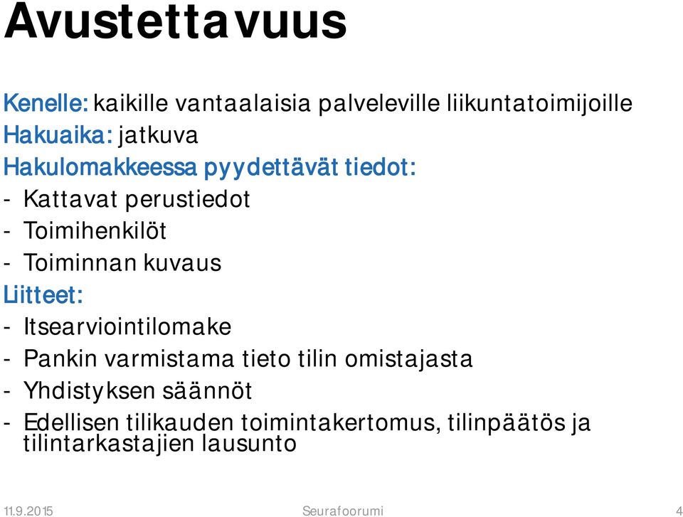 Liitteet: - Itsearviointilomake - Pankin varmistama tieto tilin omistajasta - Yhdistyksen säännöt