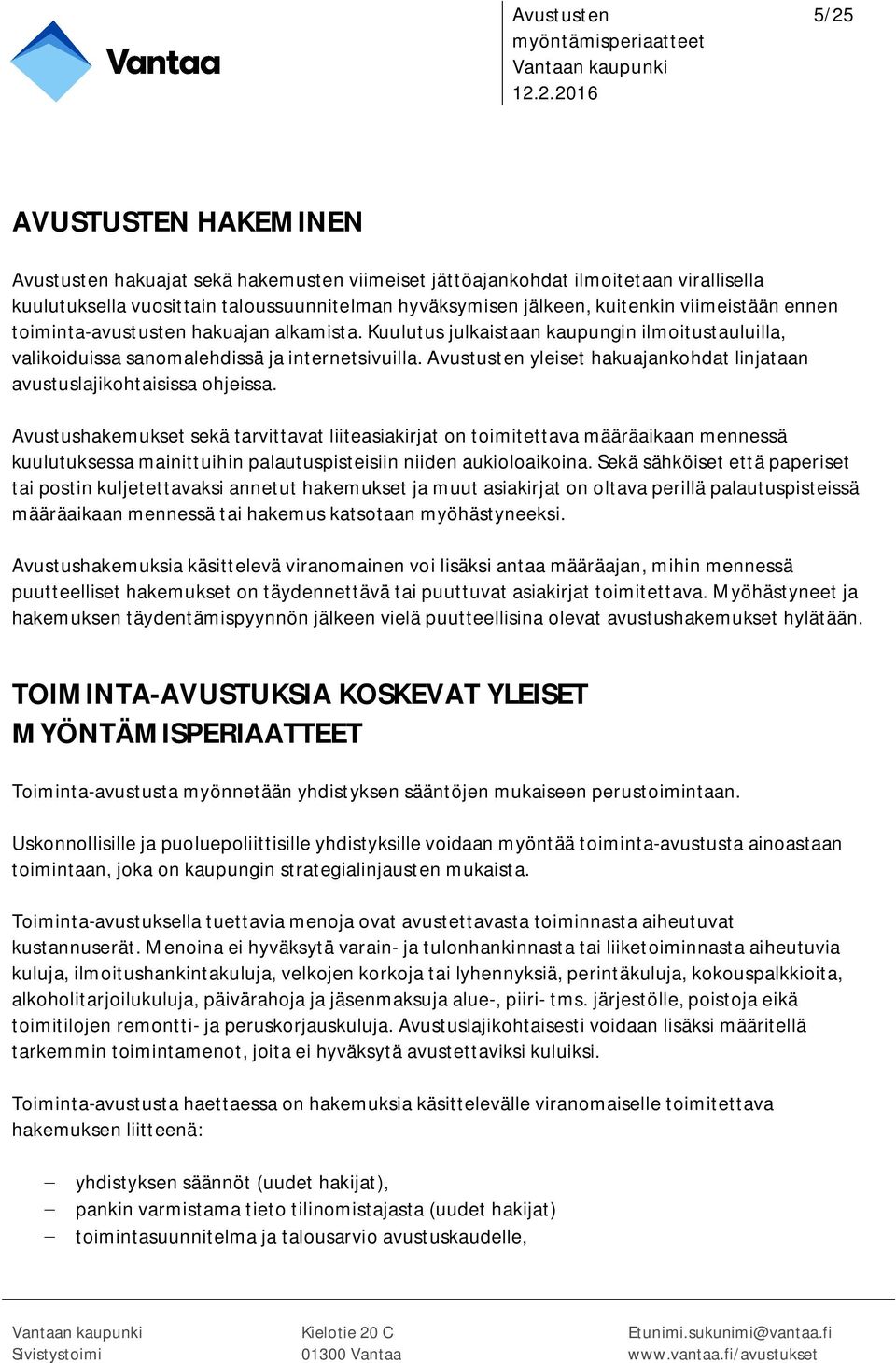 Avustusten yleiset hakuajankohdat linjataan avustuslajikohtaisissa ohjeissa.