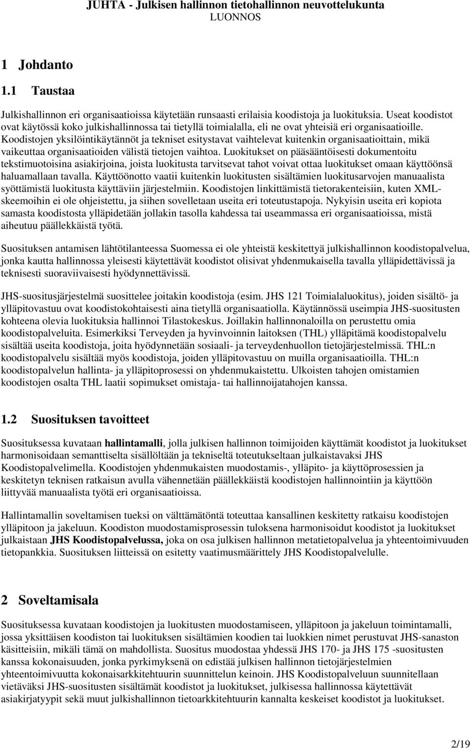 Koodistojen yksilöintikäytännöt ja tekniset esitystavat vaihtelevat kuitenkin organisaatioittain, mikä vaikeuttaa organisaatioiden välistä tietojen vaihtoa.