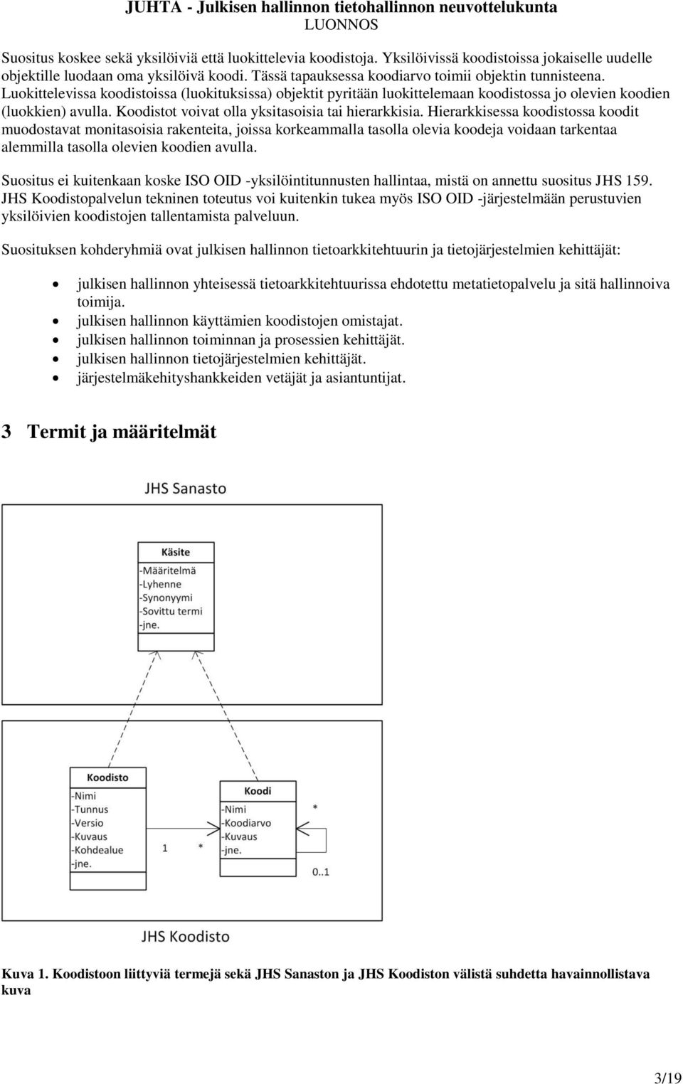 Koodistot voivat olla yksitasoisia tai hierarkkisia.