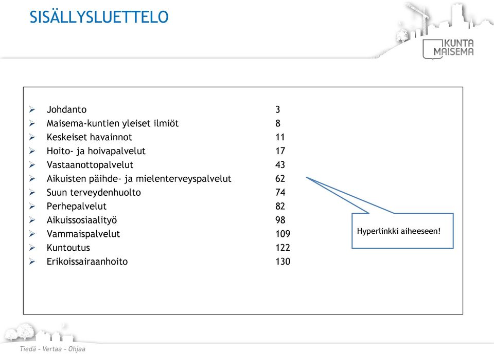 mielenterveyspalvelut 62 Suun terveydenhuolto 74 Perhepalvelut 82