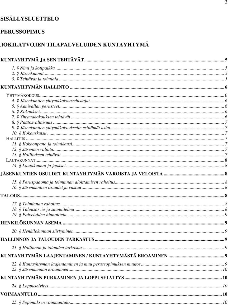 Jäsenkuntien yhtymäkokoukselle esittämät asiat... 7 10. Kokouskutsu... 7 HALLITUS... 7 11. Kokoonpano ja toimikausi...7 12. Jäsenten valinta... 7 13. Hallituksen tehtävät... 7 LAUTAKUNNAT... 8 14.