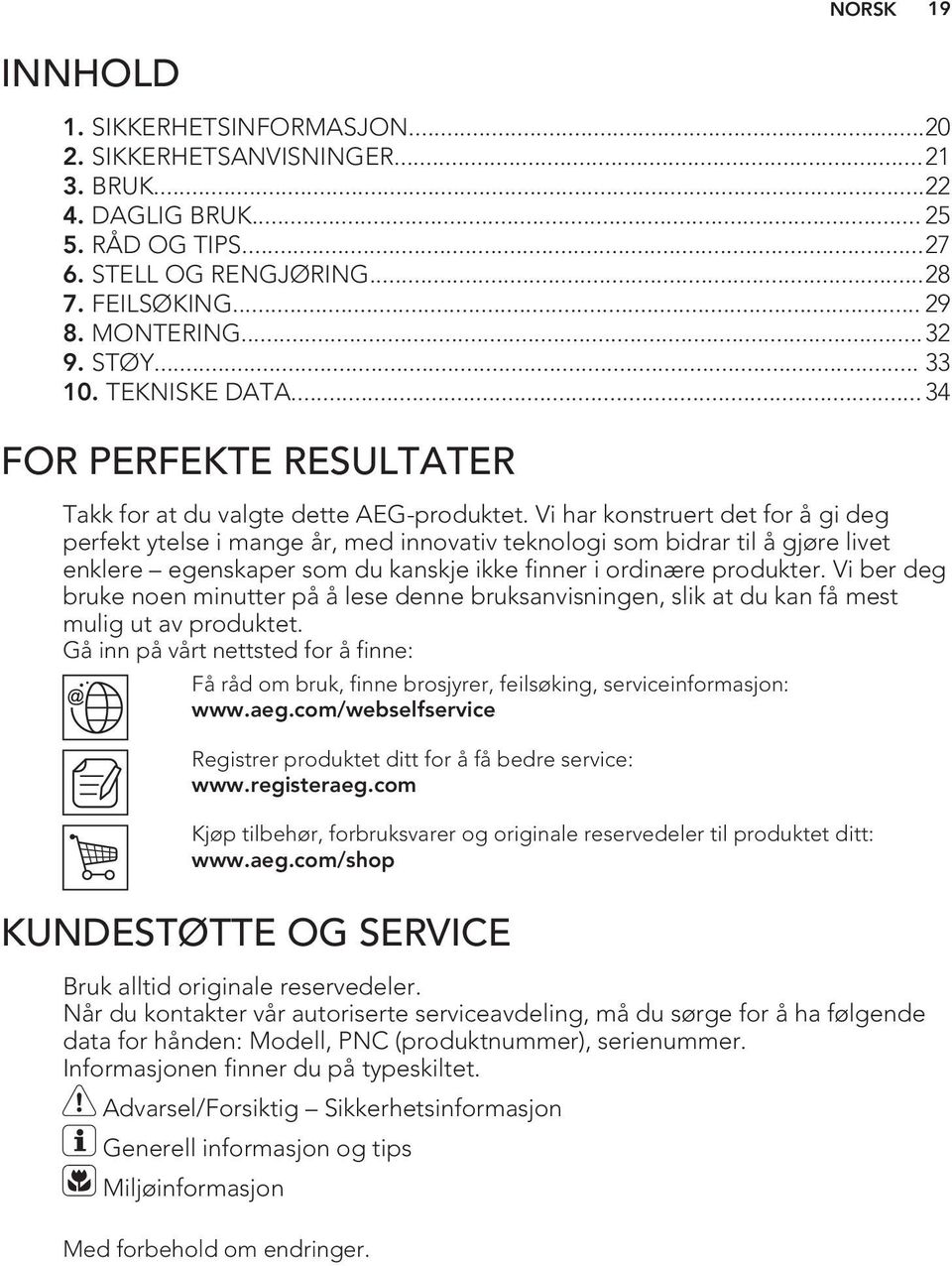 Vi har konstruert det for å gi deg perfekt ytelse i mange år, med innovativ teknologi som bidrar til å gjøre livet enklere egenskaper som du kanskje ikke finner i ordinære produkter.