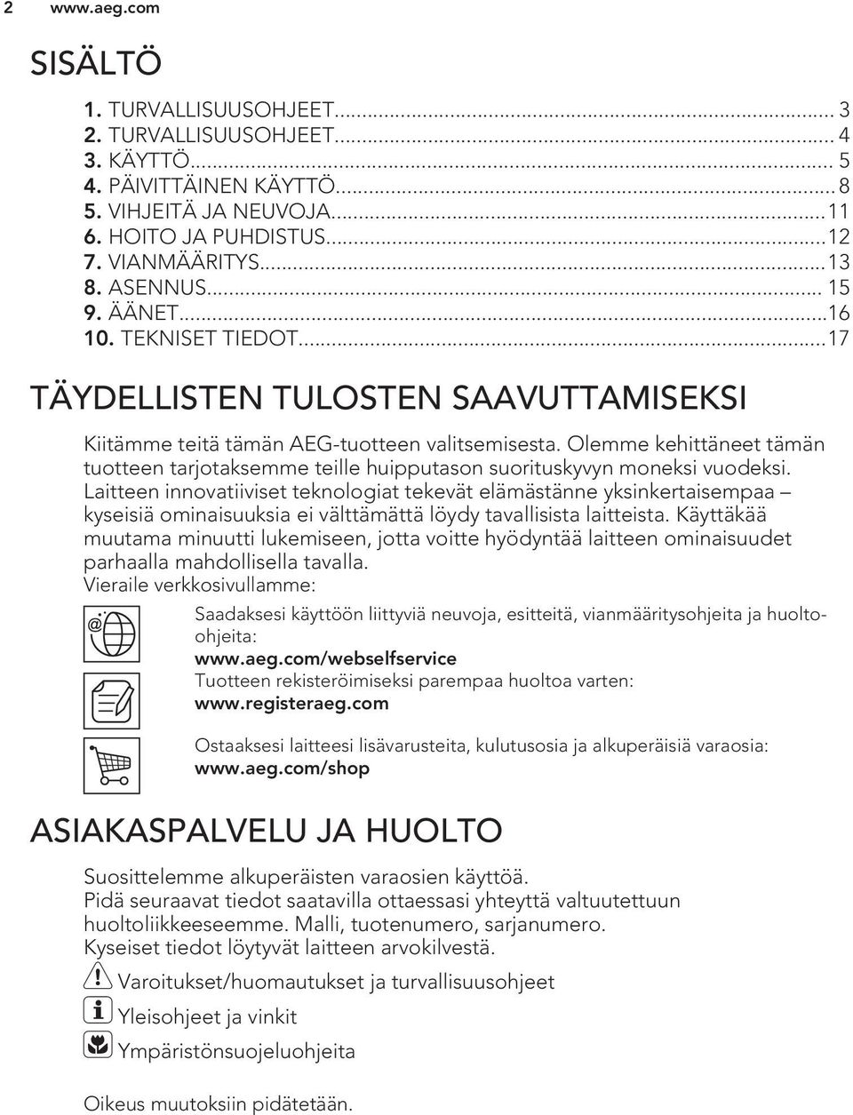 Olemme kehittäneet tämän tuotteen tarjotaksemme teille huipputason suorituskyvyn moneksi vuodeksi.