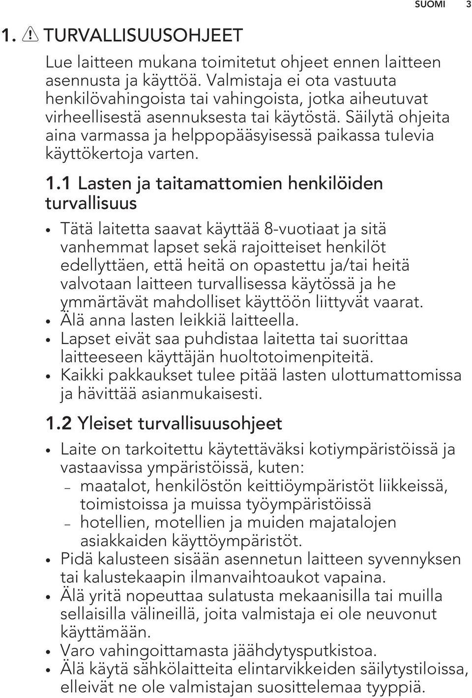 Säilytä ohjeita aina varmassa ja helppopääsyisessä paikassa tulevia käyttökertoja varten. 1.