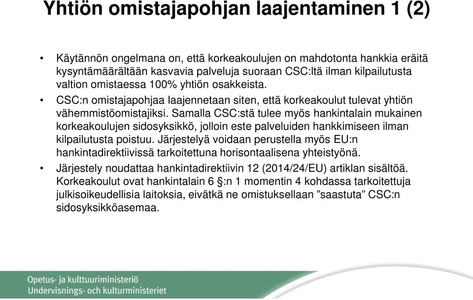 Samalla CSC:stä tulee myös hankintalain mukainen korkeakoulujen sidosyksikkö, jolloin este palveluiden hankkimiseen ilman kilpailutusta poistuu.