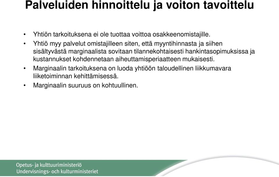 tilannekohtaisesti hankintasopimuksissa ja kustannukset kohdennetaan aiheuttamisperiaatteen mukaisesti.