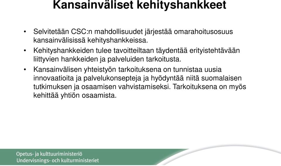 Kehityshankkeiden tulee tavoitteiltaan täydentää erityistehtävään liittyvien hankkeiden ja palveluiden tarkoitusta.