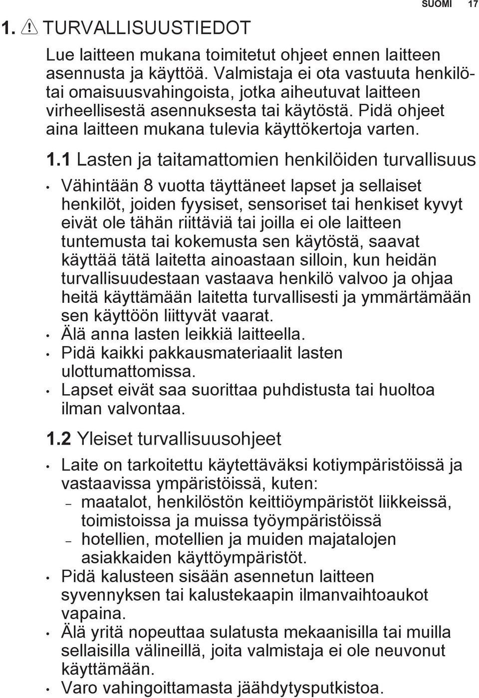 1 Lasten ja taitamattomien henkilöiden turvallisuus Vähintään 8 vuotta täyttäneet lapset ja sellaiset henkilöt, joiden fyysiset, sensoriset tai henkiset kyvyt eivät ole tähän riittäviä tai joilla ei