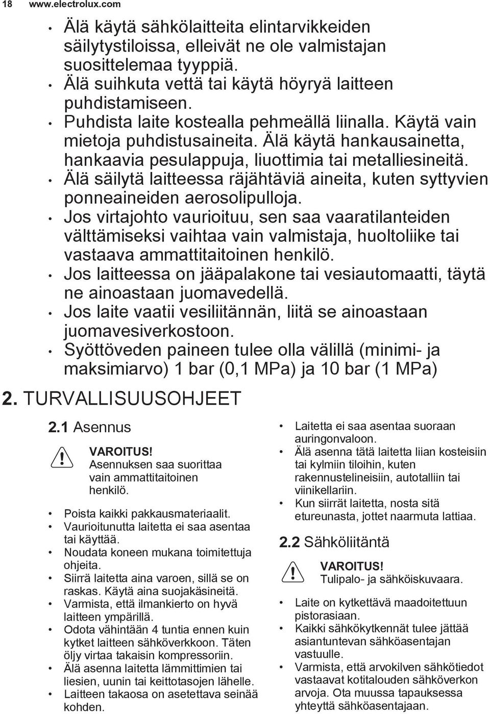 Älä säilytä laitteessa räjähtäviä aineita, kuten syttyvien ponneaineiden aerosolipulloja.