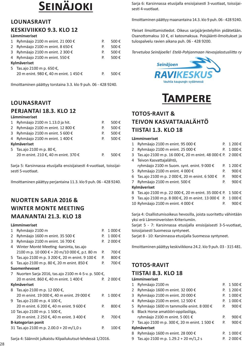 P. 500 2 Ryhmäajo 2100 m enint. 12 800 P. 500 3 Ryhmäajo 2100 m enint. 5 600 P. 500 4 Ryhmäajo 2100 m enint. 1 400 P. 500 5 Tas.ajo 2100 m p. 80, 20 m enint. 210, 40 m enint. 370 P.