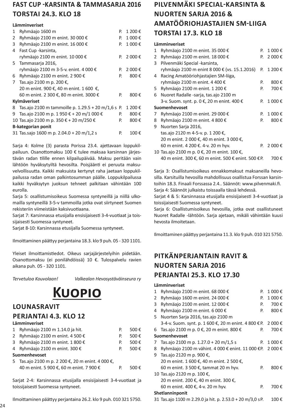 200, 20 m enint. 900, 40 m enint. 1 600, 60 m enint. 2 300, 80 m enint. 3000 P. 800 8 Tas.ajo 2100 m tammoille p. 1.29.5 + 20 m/1,6 s P. 1 200 9 Tas.ajo 2100 m p. 1 950 + 20 m/1 000 P. 800 10 Tas.