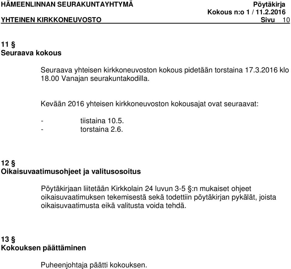 yhteisen kirkkoneuvoston kokousajat ovat seuraavat: - tiistaina 10.5. - torstaina 2.6.