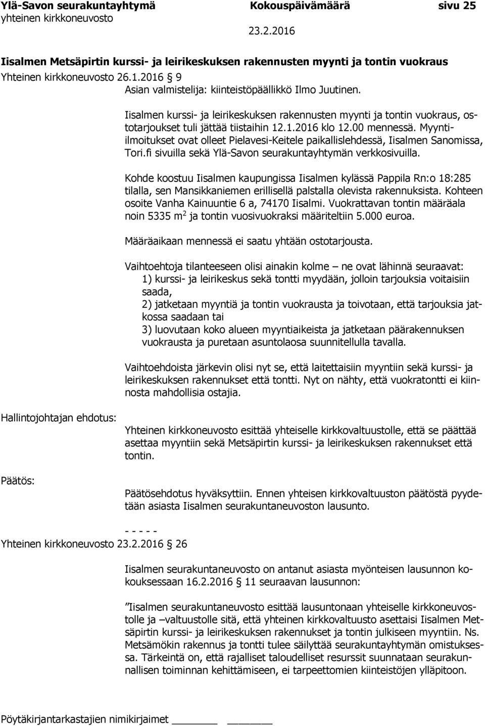 00 mennessä. Myyntiilmoitukset ovat olleet Pielavesi-Keitele paikallislehdessä, Iisalmen Sanomissa, Tori.fi sivuilla sekä Ylä-Savon seurakuntayhtymän verkkosivuilla.
