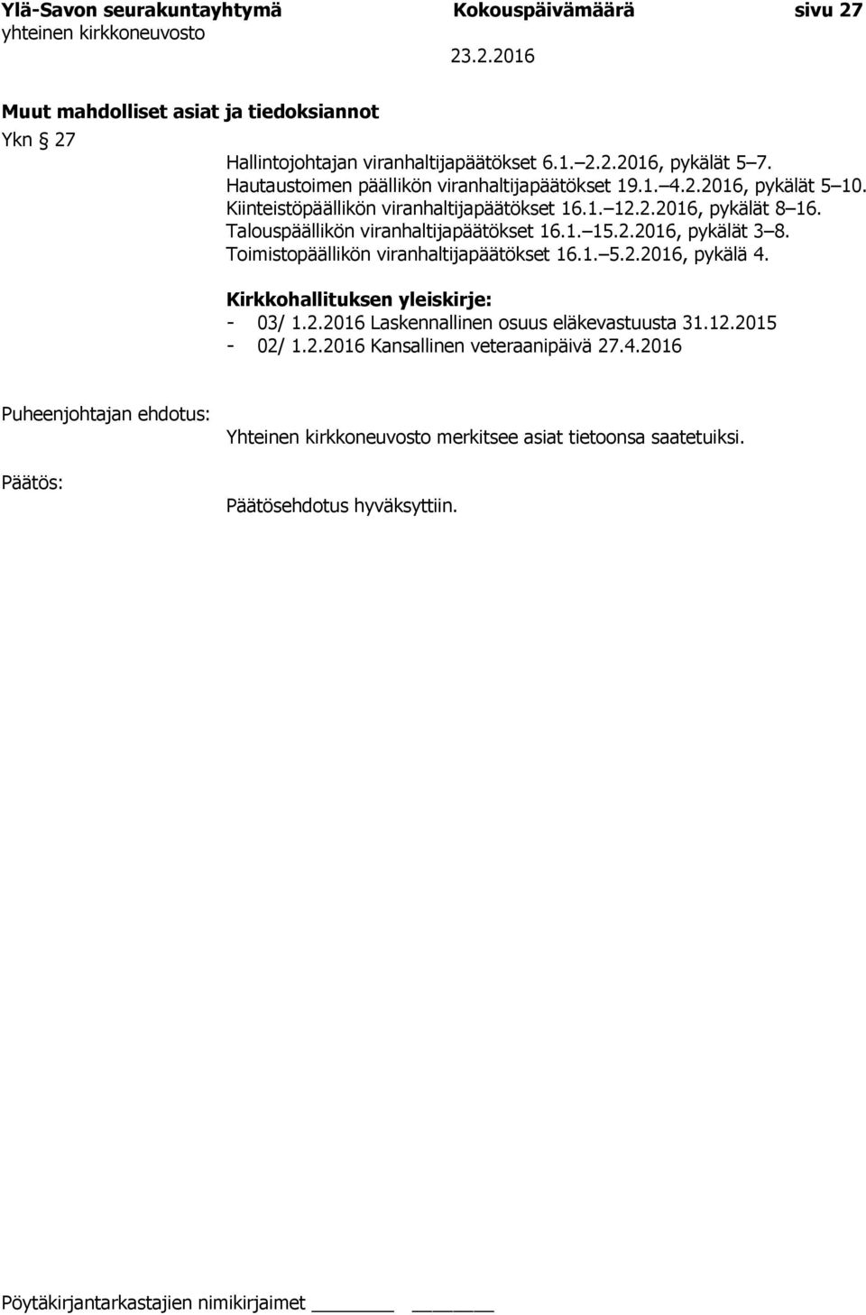 Talouspäällikön viranhaltijapäätökset 16.1. 15.2.2016, pykälät 3 8. Toimistopäällikön viranhaltijapäätökset 16.1. 5.2.2016, pykälä 4.
