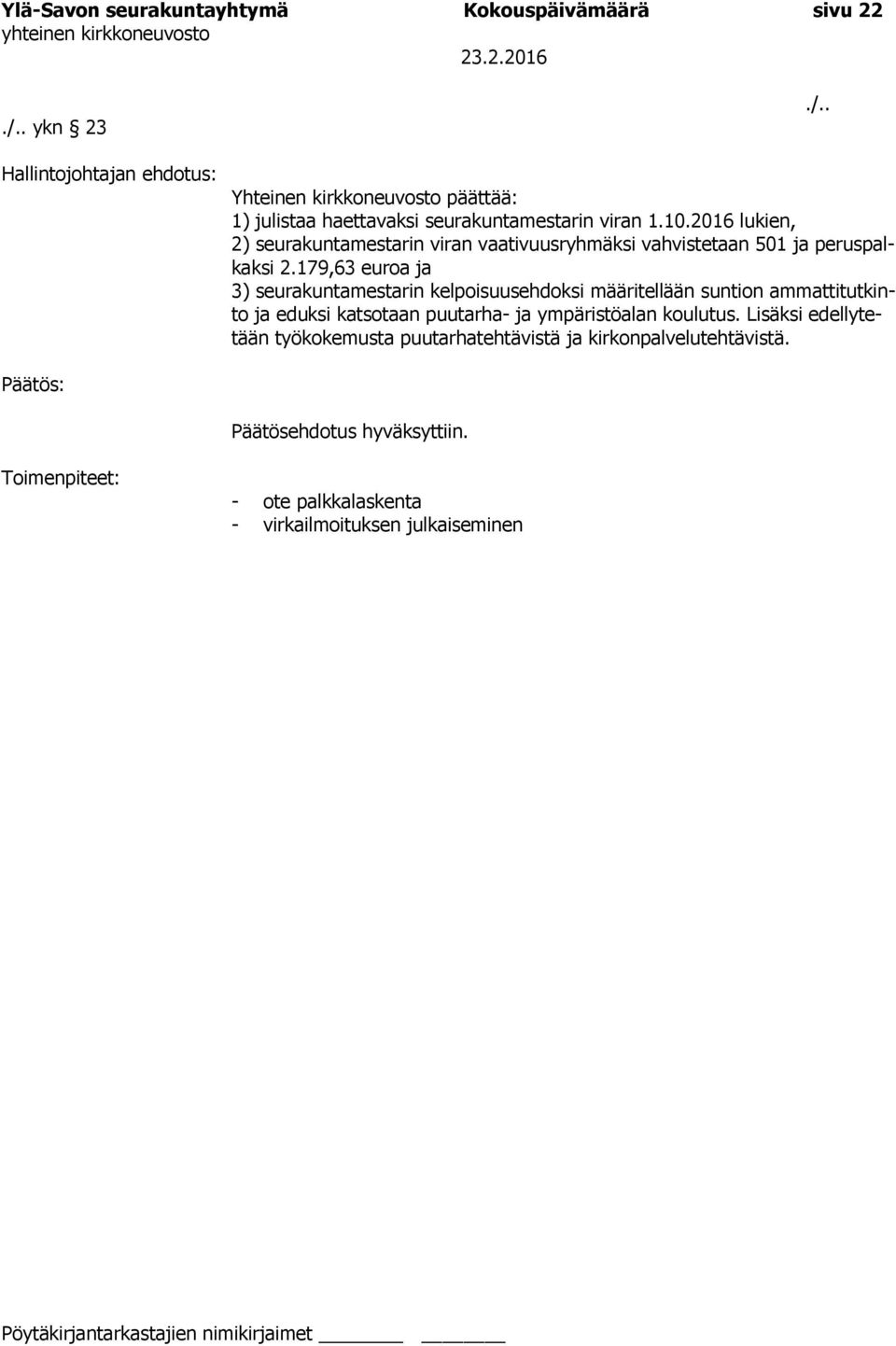 2016 lukien, 2) seurakuntamestarin viran vaativuusryhmäksi vahvistetaan 501 ja peruspalkaksi 2.