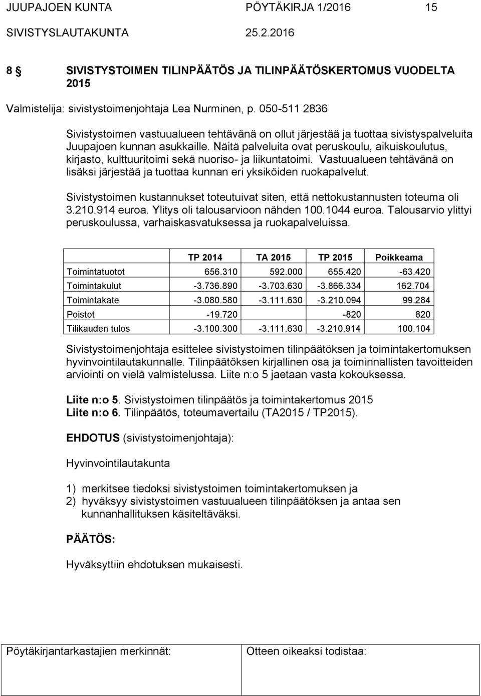 Näitä palveluita ovat peruskoulu, aikuiskoulutus, kirjasto, kulttuuritoimi sekä nuoriso- ja liikuntatoimi. Vastuualueen tehtävänä on lisäksi järjestää ja tuottaa kunnan eri yksiköiden ruokapalvelut.