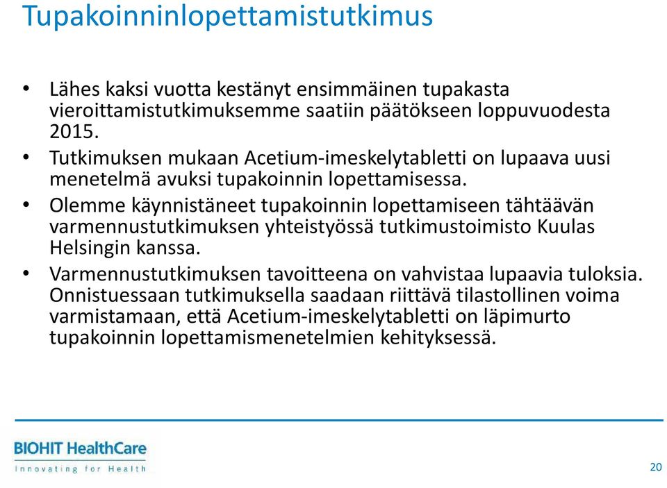 Olemme käynnistäneet tupakoinnin lopettamiseen tähtäävän varmennustutkimuksen yhteistyössä tutkimustoimisto Kuulas Helsingin kanssa.