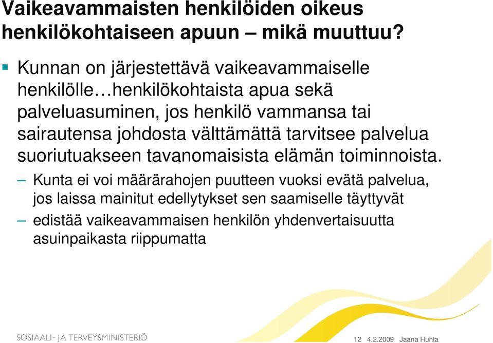 sairautensa johdosta välttämättä tarvitsee palvelua suoriutuakseen tavanomaisista elämän toiminnoista.