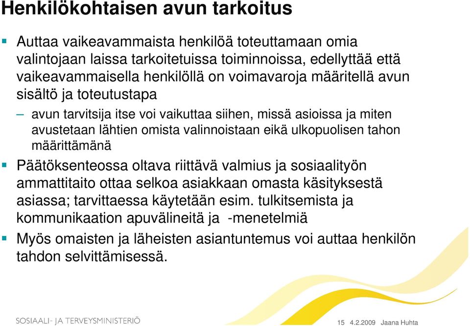 eikä ulkopuolisen tahon määrittämänä Päätöksenteossa oltava riittävä valmius ja sosiaalityön ammattitaito ottaa selkoa asiakkaan omasta käsityksestä asiassa; tarvittaessa