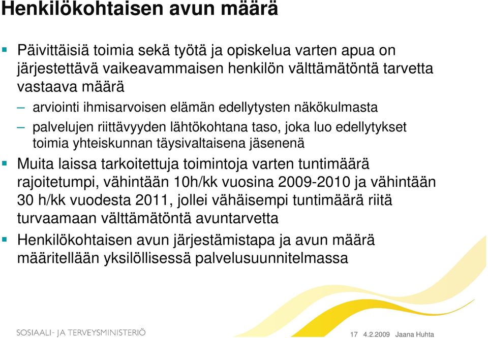 Muita laissa tarkoitettuja toimintoja varten tuntimäärä rajoitetumpi, vähintään 10h/kk vuosina 2009-2010 ja vähintään 30 h/kk vuodesta 2011, jollei vähäisempi