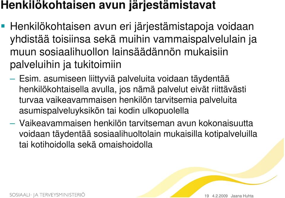 asumiseen liittyviä palveluita voidaan täydentää henkilökohtaisella avulla, jos nämä palvelut eivät riittävästi turvaa vaikeavammaisen henkilön