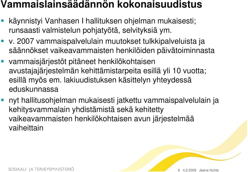 2007 vammaispalvelulain muutokset tulkkipalveluista ja säännökset vaikeavammaisten henkilöiden päivätoiminnasta vammaisjärjestöt pitäneet henkilökohtaisen