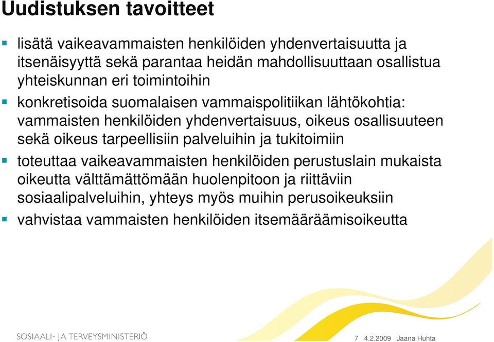 sekä oikeus tarpeellisiin palveluihin ja tukitoimiin toteuttaa vaikeavammaisten henkilöiden perustuslain mukaista oikeutta välttämättömään