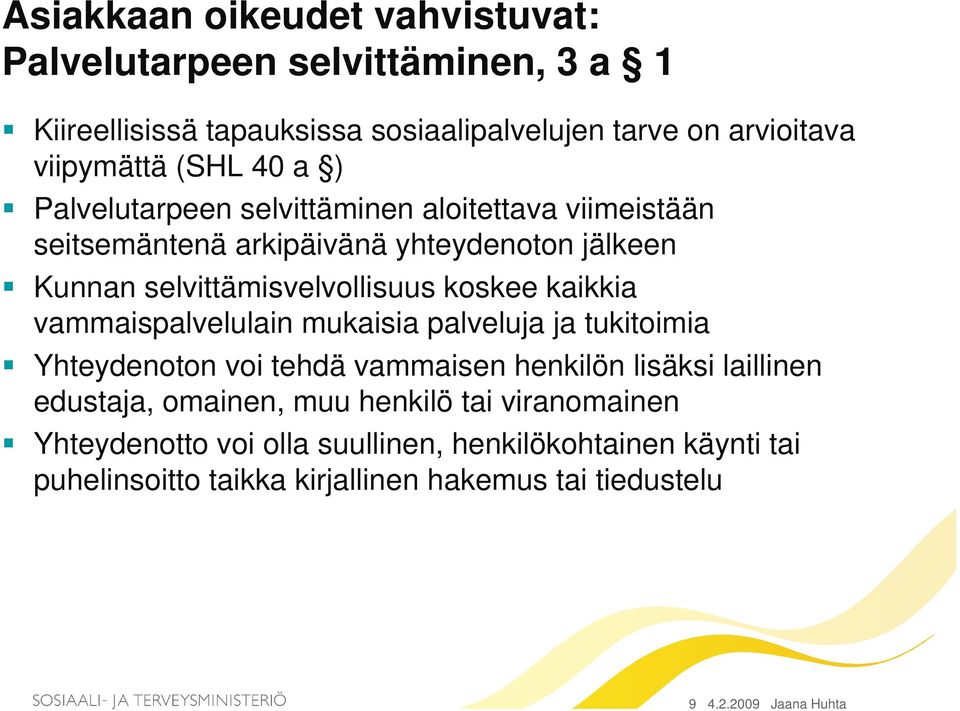 kaikkia vammaispalvelulain mukaisia palveluja ja tukitoimia Yhteydenoton voi tehdä vammaisen henkilön lisäksi laillinen edustaja, omainen, muu henkilö