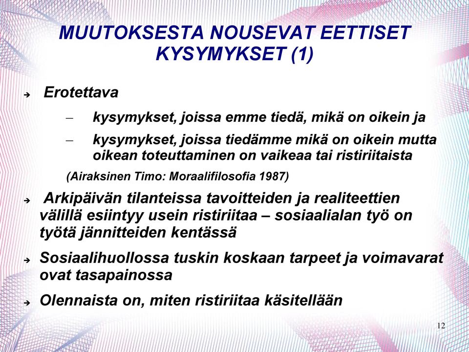 Arkipäivän tilanteissa tavoitteiden ja realiteettien välillä esiintyy usein ristiriitaa sosiaalialan työ on työtä