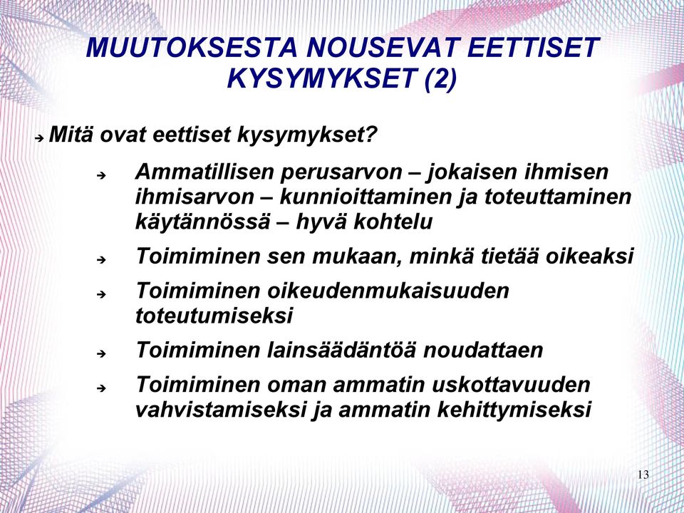 hyvä kohtelu Toimiminen sen mukaan, minkä tietää oikeaksi Toimiminen oikeudenmukaisuuden