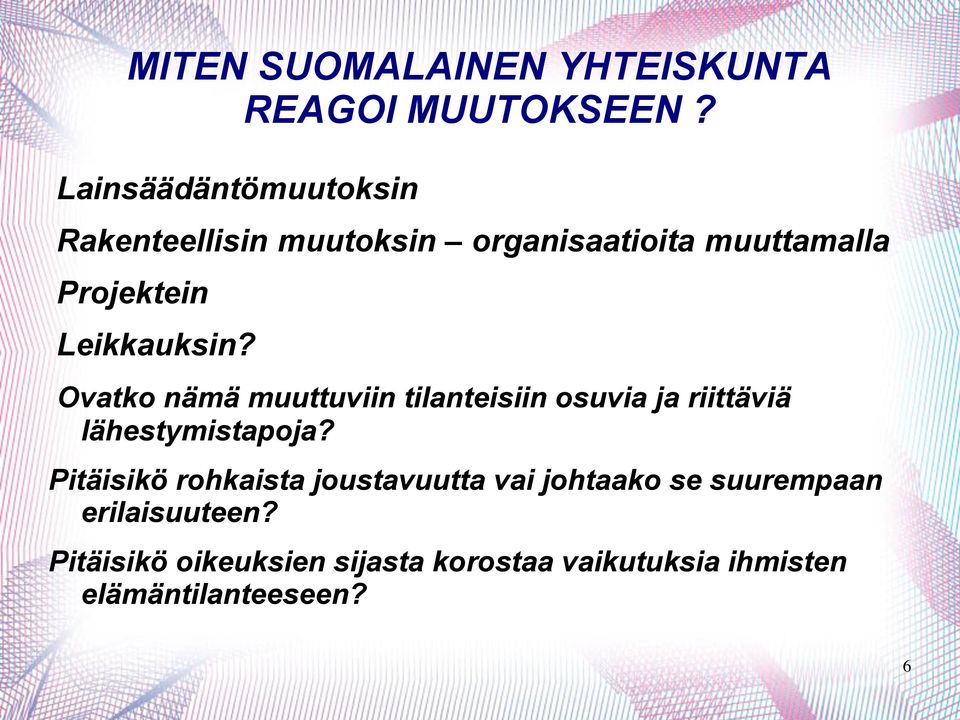 Leikkauksin? Ovatko nämä muuttuviin tilanteisiin osuvia ja riittäviä lähestymistapoja?