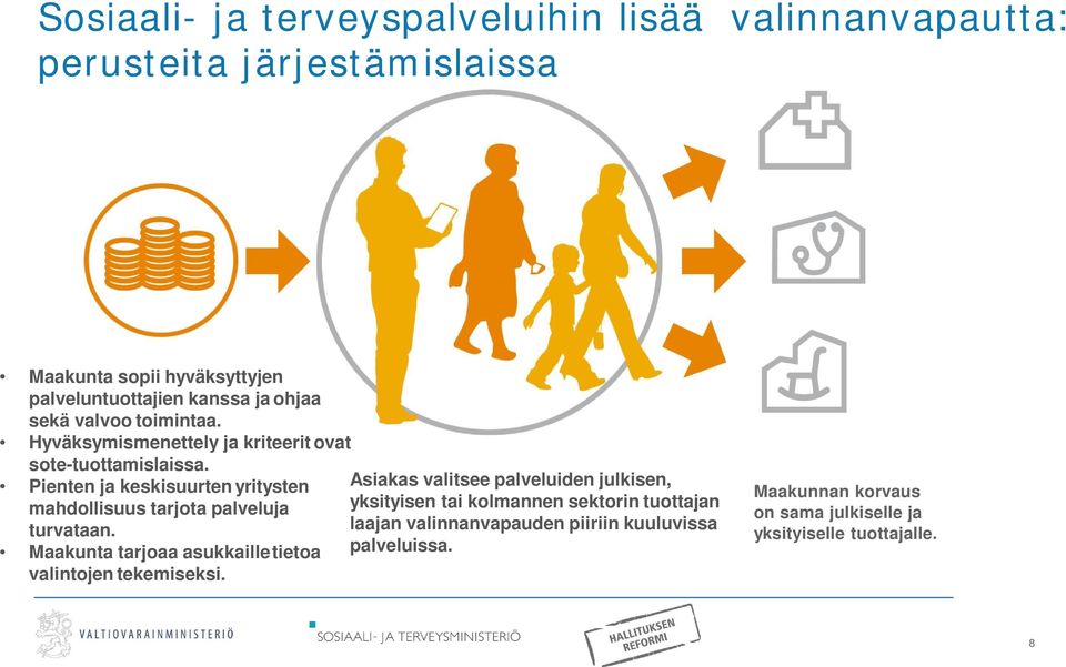 Pienten ja keskisuurten yritysten mahdollisuus tarjota palveluja turvataan. Maakunta tarjoaa asukkailletietoa valintojen tekemiseksi.