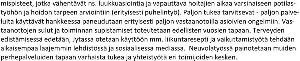 Vastaanottojen sulut ja toiminnan supistamiset toteutetaan edellisten vuosien tapaan. Terveyden edistämisessä edetään, Jytassa otetaan käyttöön mm.