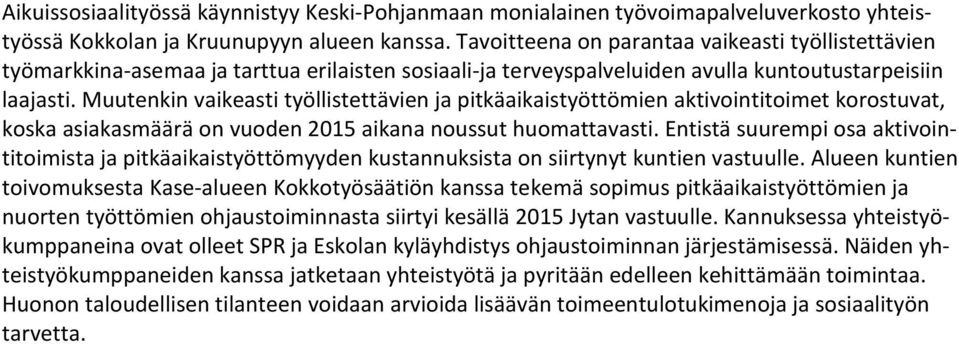 Muutenkin vaikeasti työllistettävien ja pitkäaikaistyöttömien aktivointitoimet korostuvat, koska asiakasmäärä on vuoden aikana noussut huomattavasti.