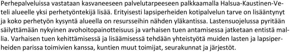 Lastensuojelussa pyritään säilyttämään nykyinen avohoitopainotteisuus ja varhaisen tuen antamisessa jatketaan entistä mallia.