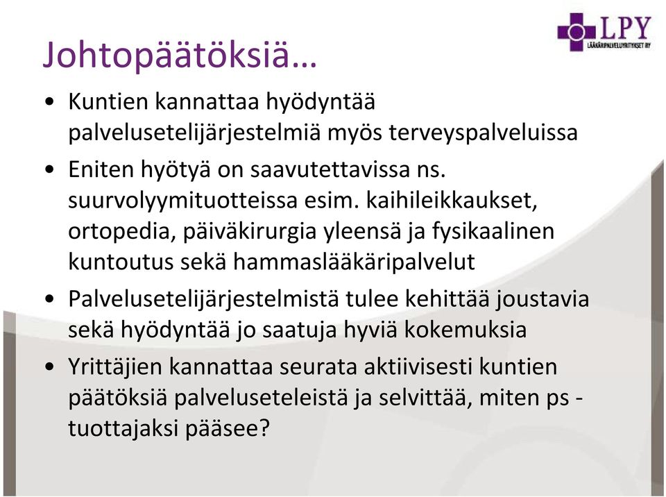 kaihileikkaukset, ortopedia, päiväkirurgia yleensä ja fysikaalinen kuntoutus sekä hammaslääkäripalvelut