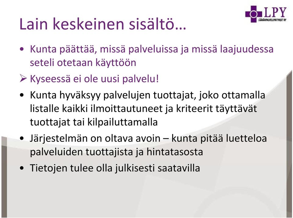 Kunta hyväksyy palvelujen tuottajat, joko ottamalla listalle kaikki ilmoittautuneet ja kriteerit