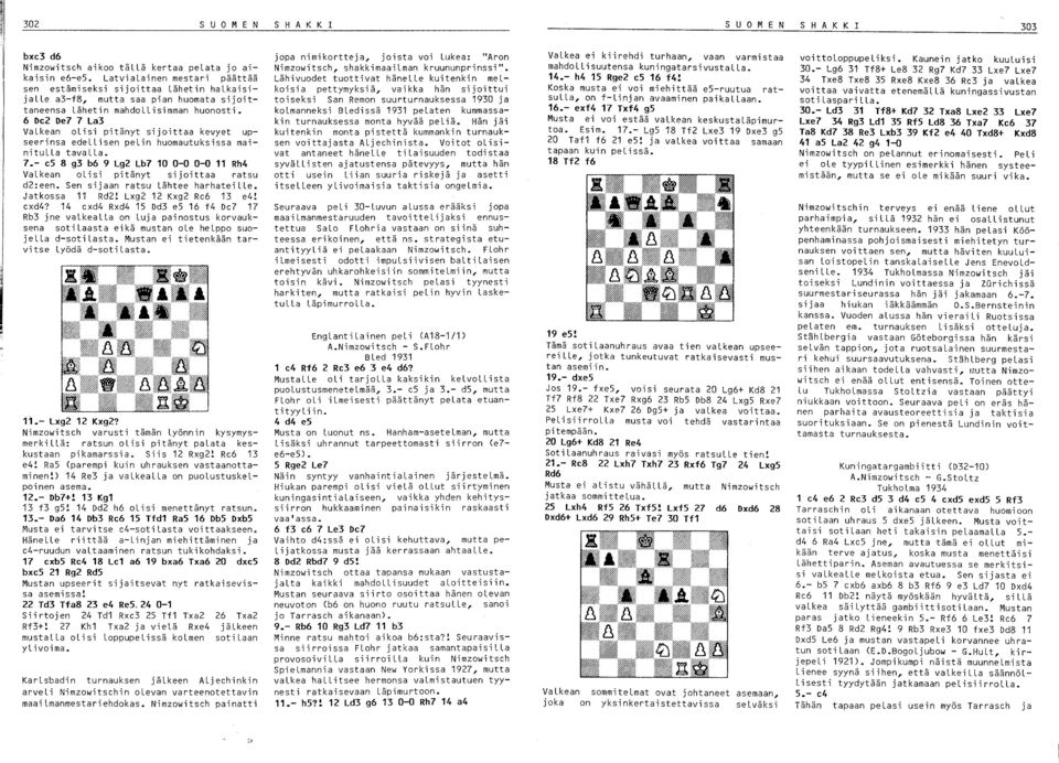 6 Dc2 De7 7 La3 VaLkean olisi pitänyt sijoittaa kevyet upseerinsa edellisen pelin huomautuksissa mainitulla tavalla. 7.- c5 8 g3 b6 9 Lg2 Lb7 10 0-0 0-0 11 Rh4 VaLkean olisi pitänyt sijoittaa ratsu d2:een.