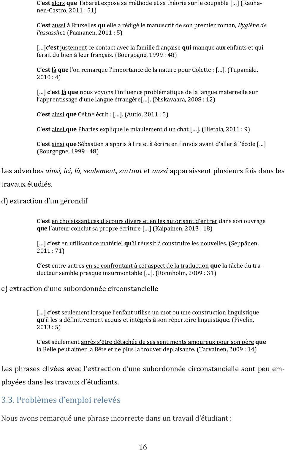 (Bourgogne, 1999 : 48) C est là que l on remarque l importance de la nature pour Colette : [ ].