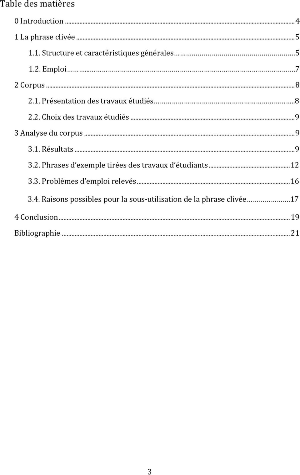 .. 9 3 Analyse du corpus... 9 3.1. Résultats... 9 3.2. Phrases d exemple tirées des travaux d étudiants... 12 3.3. Problèmes d emploi relevés.