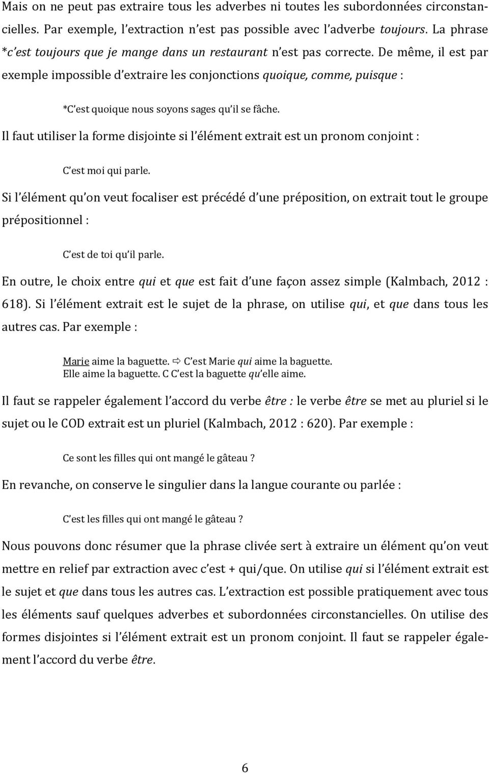 De même, il est par exemple impossible d extraire les conjonctions quoique, comme, puisque : *C est quoique nous soyons sages qu il se fâche.